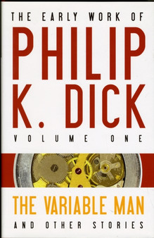 The Early Work of Philip K. Dick : Variable Man and Other Stories v. 1 by Philip K. Dick - Hardback