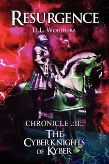 Resurgence : Chronicle .: II: .: The Cyberknights of Kyber by D L Woudstra - Paperback