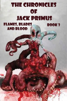 The Chronicles of Jack Primus (Book 3) Flames, Blades and Blood by Michael D Griffiths - Paperback