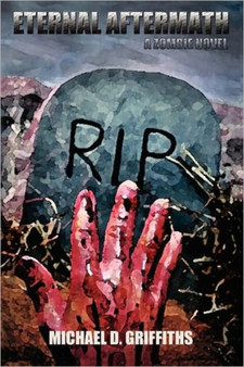 Eternal Aftermath : A Zombie Novel by D Michael Griffiths - Paperback