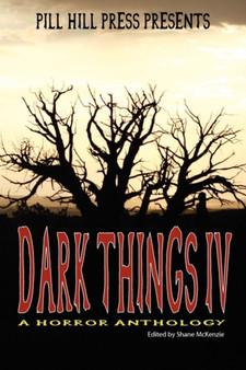 Dark Things IV (a Horror Anthology) by Shane McKenzie - Paperback
