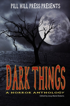 Dark Things : A Horror Anthology by Jessy Marie Roberts - Paperback