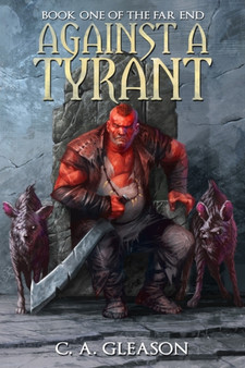Against A Tyrant : 1 by C a Gleason - Paperback