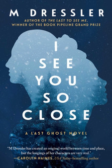 I See You So Close : The Last Ghost Series, Book Two : 2 by M Dressler - Hardback