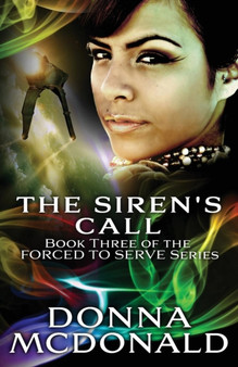 The Siren's Call : Book Three of the Forced to Serve Series : 3 by Donna McDonald - Paperback