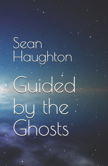 Guided by the Ghosts : 1 by Sean Haughton - Paperback
