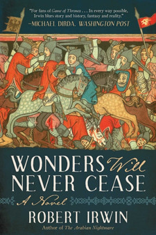 Wonders Will Never Cease : A Novel by Robert Irwin - Paperback