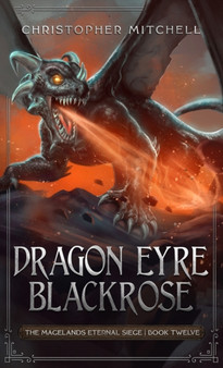 Dragon Eyre Blackrose : 12 by Christopher Mitchell - Hardback