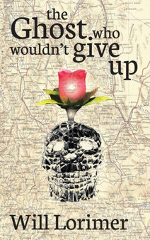 The Ghost Who Wouldn't Give Up by Will Lorimer - Hardback