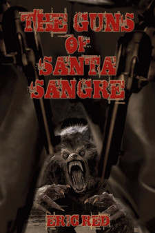 The Guns of Santa Sangre : 1 by Eric Red - Paperback