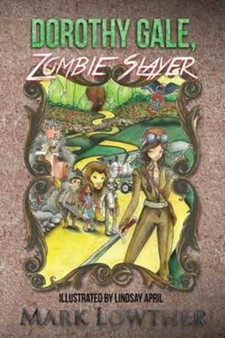Dorothy Gale, Zombie Slayer : 1 by Mark Lowther - Paperback