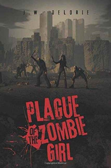 Plague of the Zombie Girl by J W Delorie - Paperback