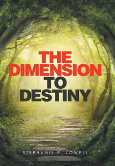 The Dimension to Destiny by Stephanie R Lowell - Hardback