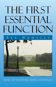 The First Essential Function : 'book 1 of the Futures America Chronicles' by Rex Wamsley - Paperback