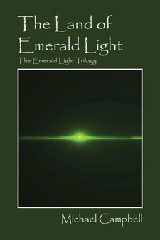 The Land of Emerald Light : The Emerald Light Trilogy by Michael Campbell - Paperback
