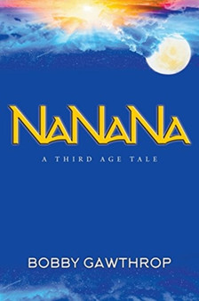 Nanana : A Third Age Tale by Bobby Gawthrop - Paperback