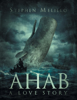 Ahab, a Love Story by Stephen Melillo - Paperback