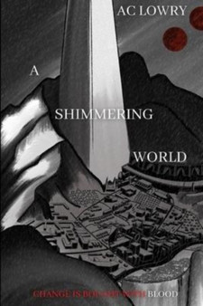 A Shimmering World : Book One of The Shimmering Saga by Ac Lowry - Paperback