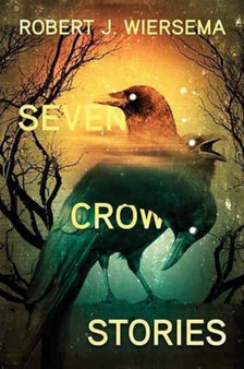 Seven Crow Stories by Robert J. Wiersema - Paperback