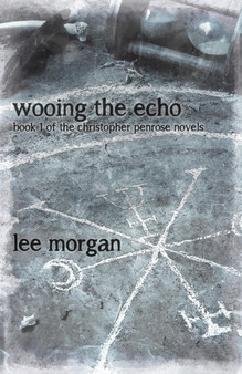 Wooing the Echo - Book One of the Christopher Penrose Novels by Lee Morgan - Paperback