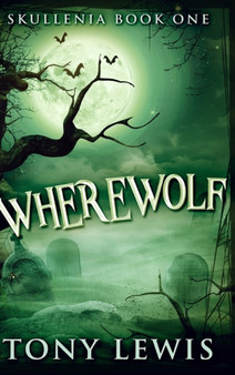 Wherewolf (Skullenia Book 1) by Tony Lewis - Hardback