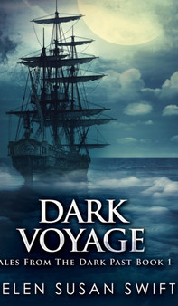 Dark Voyage (Tales From The Dark Past Book 1) by Helen Susan Swift - Hardback