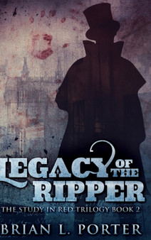 Legacy Of The Ripper (The Study In Red Trilogy Book 2) by Brian L Porter - Hardback