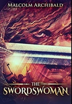 The Swordswoman : Premium Hardcover Edition by Malcolm Archibald - Hardback