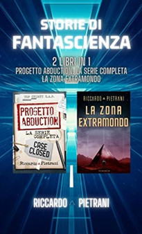 Storie di fantascienza - 2 libri in 1 : Progetto Abduction: la serie completa + La Zona Extramondo by Riccardo Pietrani - Hardback