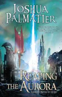 Reaping the Aurora : 3 by Joshua Palmatier - Hardback
