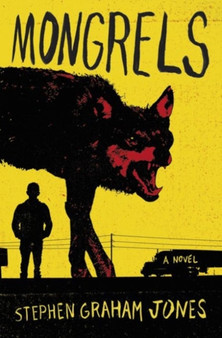Mongrels : A Novel by Stephen Graham Jones - Hardback