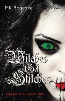 Witches Get Stitches : An Epic Halloween Tale by MK Begeske - Paperback