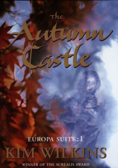 The Autumn Castle : Europa Suite: 1 by Kim Wilkins - Hardback