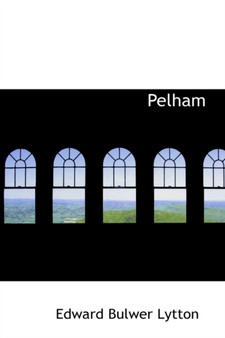 Pelham by Edward Bulwer Lytton - Hardback