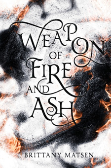 Weapon of Fire and Ash by Brittany Matsen - Paperback