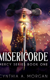 Misericorde : Large Print Hardcover Edition by Cynthia a Morgan - Hardback