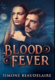 Blood Fever : Premium Hardcover Edition by Simone Beaudelaire - Hardback