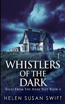 Whistlers Of The Dark (Tales From The Dark Past Book 4) by Helen Susan Swift - Paperback