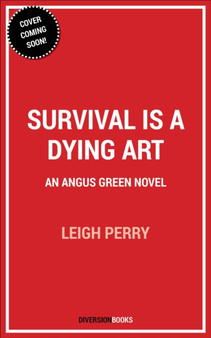 Survival is a Dying Art : An Angus Green Novel : 3