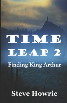 Time Leap 2 : Finding King Arthur : 2 by Steve Howrie - Paperback