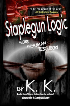 Staplegun Logic : More Inhuman Resources by K. K. - Paperback