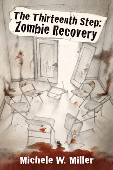 The Thirteenth Step : Zombie Recovery by Michele W Miller - Paperback