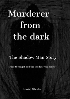 Murderer from the dark : The Shadow Man Story by Lewis J Wheeler - Paperback