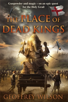 The Place of Dead Kings by Geoffrey Wilson - Hardback