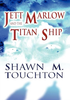 Jett Marlow and the Titan Ship by Shawn M Touchton - Hardback