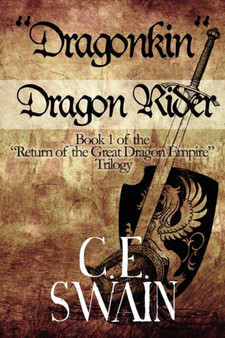 Dragonkin Dragon Rider : Book 1 of the Return of the Great Dragon Empire Trilogy by C E Swain - Paperback