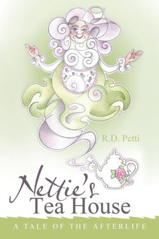 Nettie's Tea House : A Tale of the Afterlife by R D Petti - Paperback