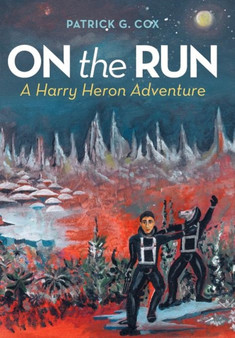 On the Run : A Harry Heron Adventure by Patrick G Cox - Hardback