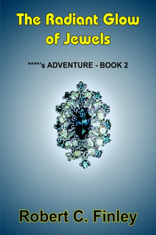 The Radiant Glow of Jewels : ****'s ADVENTURE - BOOK 2 by Robert C. Finley - Hardback