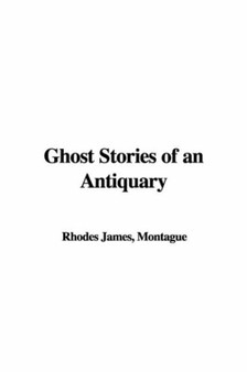 Ghost Stories of an Antiquary by Montague Rhodes James - Hardback